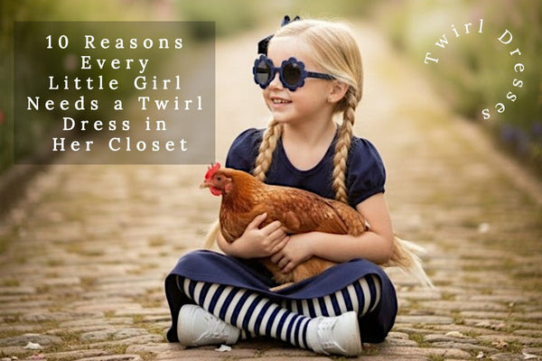 10 Reasons Every Little Girl Needs a Twirl Dress in Her Closet - Hannah Rose Vintage Boutique