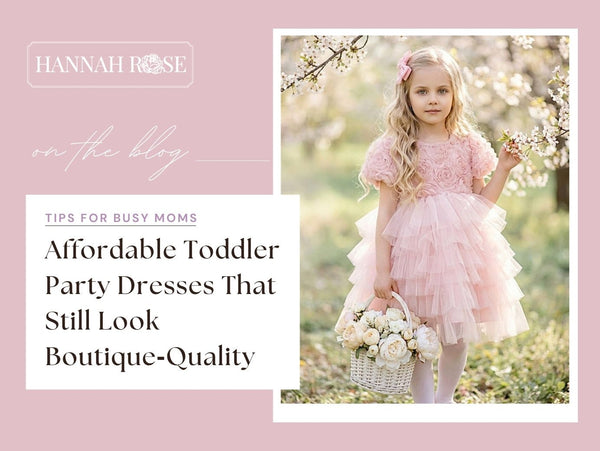 Affordable Toddler Party Dresses That Still Look Boutique‑Quality - Hannah Rose Vintage Boutique