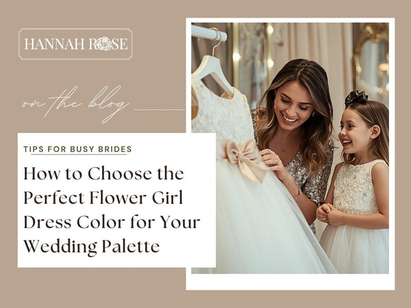 How to Choose the Perfect Flower Girl Dress Color for Your Wedding Palette - Hannah Rose Vintage Boutique